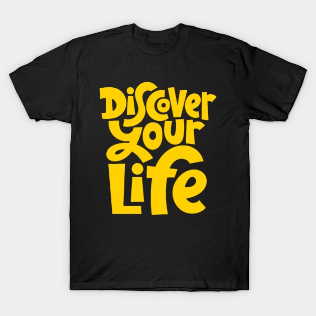 Discover Your Life - Motivational & Inspirational Quote (Yellow) T-Shirt by bigbikersclub